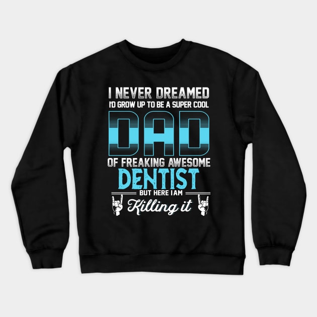 Super Cool Dad -Freaking Awesome Dentist Crewneck Sweatshirt by jonetressie